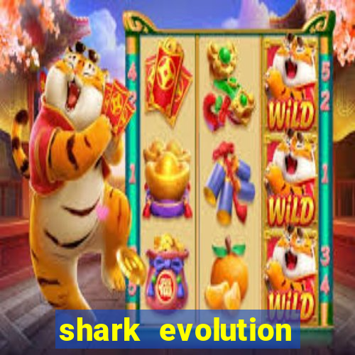 shark evolution dinheiro infinito